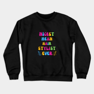 Nicest Mean Hair Stylist Ever Crewneck Sweatshirt